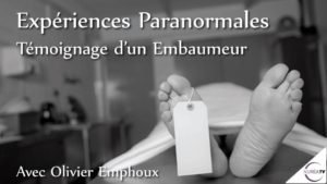 Expériences Paranormales, Témoignage d’un embaumeur avec Olivier Emphoux