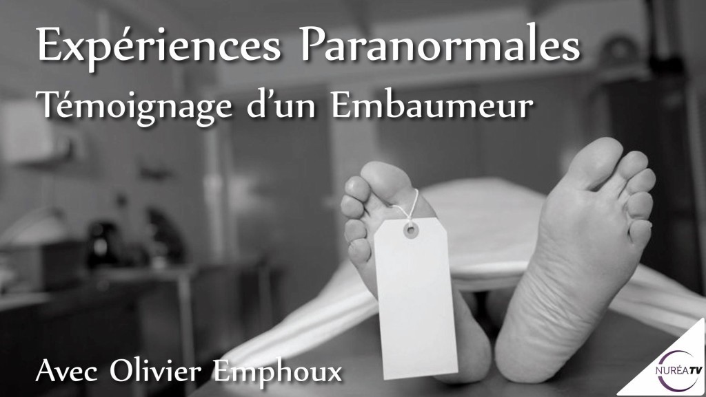 Expériences Paranormales, Témoignage d’un embaumeur avec Olivier Emphoux