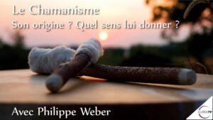 Origine du Chamanisme avec Philippe Weber