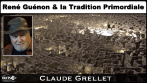 René Guénon et la Tradition Primordiale avec Claude Grellet