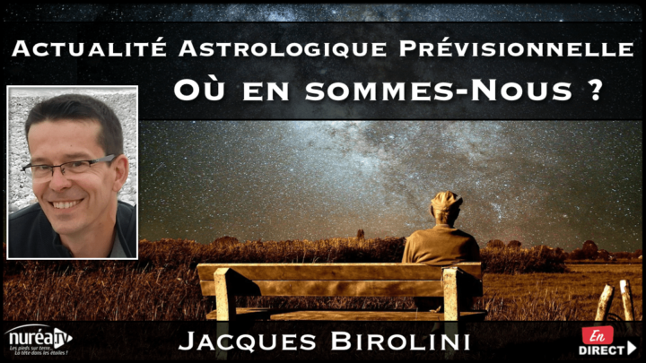 Actualité Astrologique Prévisionnelle : Où en sommes-nous ? avec Jacques Birolini