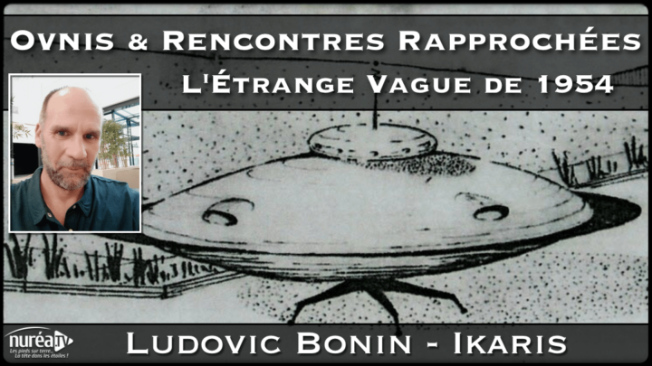 OVNIs et Rencontres rapprochées, l'étrange vague de 1954 avec Ludovic Bonin sur Nuréa TV