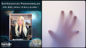 Expériences Paranormales : Un Ami venu d'Ailleurs ! par Déborah Bénisty sur Nuréa TV