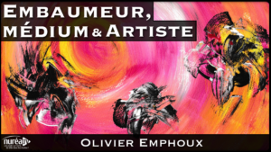 Embaumeur, Medium et Artiste avec Olivier Emphoux