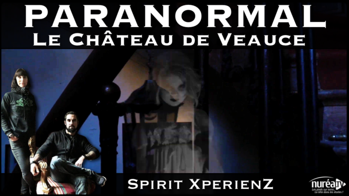 Paranormal : Le Château de Veauce avec Spirit Xperienz sur NURÉA TV