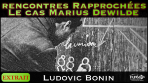 Rencontres rapprochées le cas Marius Dewilde par Ludovic Bonin sur Nuréa TV