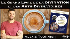 Le grand livre de la divination et des arts divinatoires avec Alexis Tournier