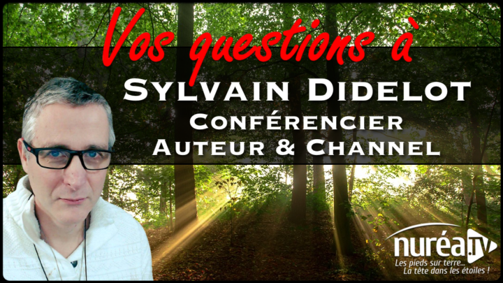 VOS QUESTIONS à Sylvain Didelot, Conférencier, Auteur et Channel sur Nuréa TV