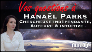 VOS QUESTIONS à Hanaël Parks, Chercheuse indépendante, auteure et intuitive