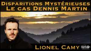 « Disparitions Mystérieuses : Le cas Dennis Martin » avec Lionel Camy
