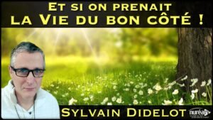 « Et si on prenait la Vie du bon côté ! » avec Sylvain Didelot
