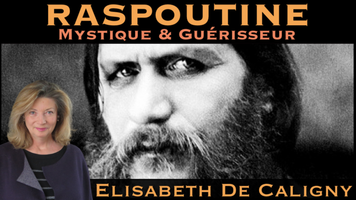 « Raspoutine : Mystique & Guérisseur » avec Elisabeth de Caligny
