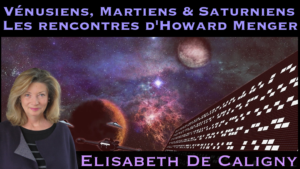 « Vénusiens, Martiens & Saturniens : Les rencontres d'Howard Menger » avec Elisabeth de Caligny