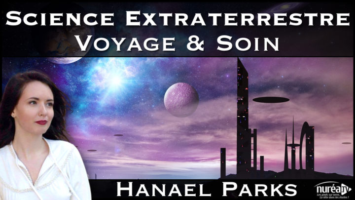 Hanael Parks : science extraterrestre, voyages et soins