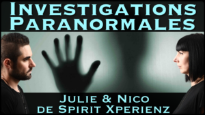 « Investigations Paranormales » avec Julie et Nico de Spirit Xperienz sxz