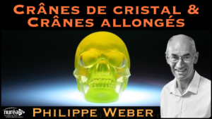 « Crânes de Cristal & Crânes Allongés : Lumière sur le Mystère » avec Philippe Weber