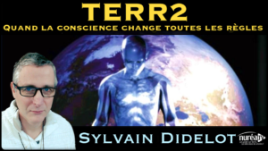 TERR2 : Quand la conscience change toutes les règles » avec Sylvain Didelot