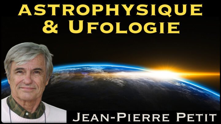 « Astrophysique et Ufologie : Actualités » avec Jean-Pierre Petit