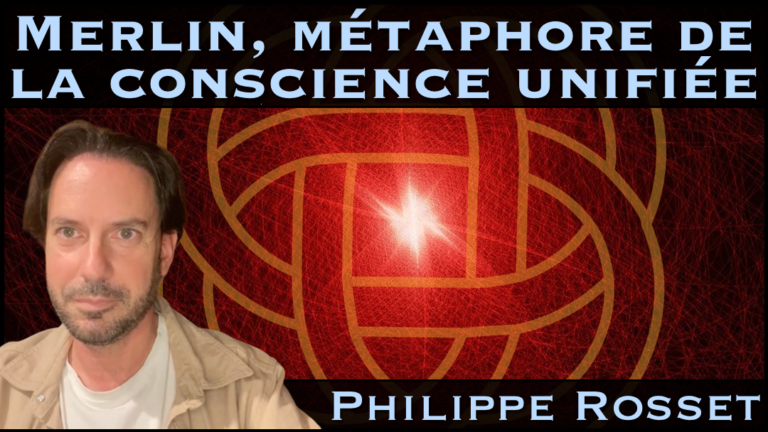 MERLIN METAPHORE DE LA CONSCIENCE UNIFIEE avec Philippe Rosset