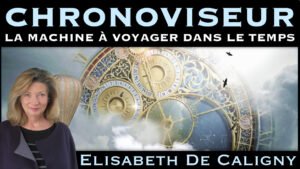 « Chronoviseur : La machine à voyager dans le Temps » avec Elisabeth de Caligny