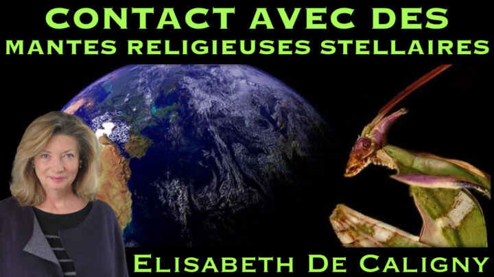 « Contact avec des Mantes Religieuses Stellaires » avec Elisabeth de Caligny