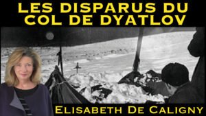 « Les Disparus du Col Dyatlov » avec Elisabeth de Caligny