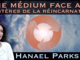 « Une médium face aux mystères de la réincarnation » avec Hanael Parks