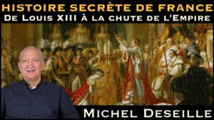 « Histoire secrète de France : De Louis XIII à la Chute de l'Empire » avec Michel Deseille
