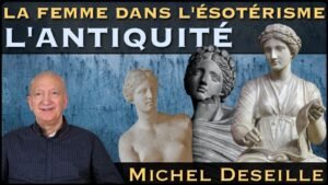 « La Femme dans l'ésotérisme : L'Antiquité » avec Michel Deseille