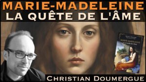 « Marie-Madeleine : La quête de l'Âme » avec Christian Doumergue