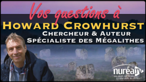 VOS QUESTIONS à Howard Crowhurst, chercheur & auteur, spécialiste des mégalithes