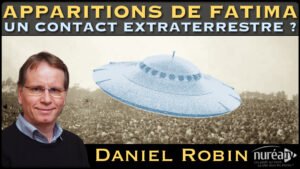 « Apparitions de Fatima : Un contact extraterrestre ? » avec Daniel Robin