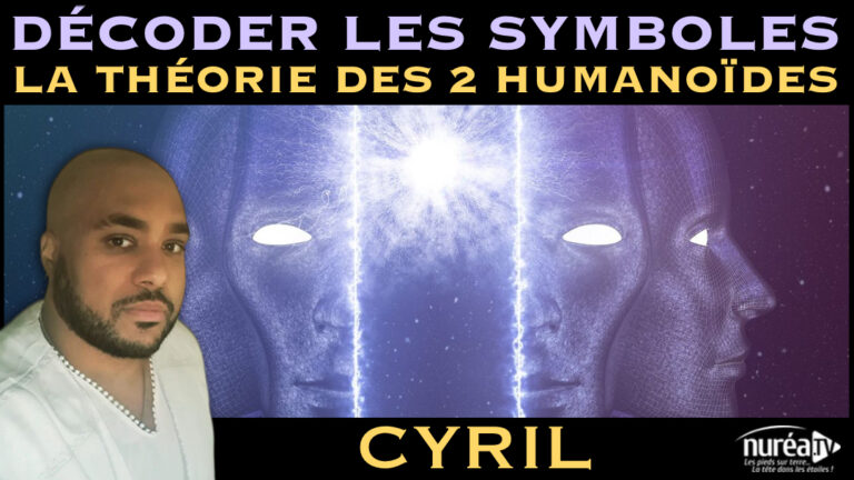 « Savoir décoder les Symboles : La théorie des 2 Humanoïdes » avec Cyril