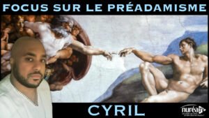 « Focus sur le Préadamisme » avec Cyril