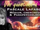 VOS QUESTIONS à Pascale Lafargue, médium, chercheuse & parapsychologue