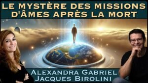 « Le mystère des missions d'Âmes après la mort » Alexandra Gabriel & Jacques Birolini