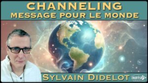 « Channeling : Message pour le Monde » avec Sylvain Didelot