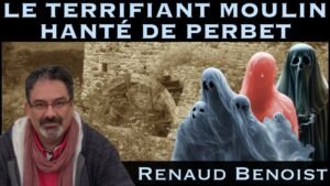 « Le terrifiant moulin hanté de Perbet » avec Renaud Benoist