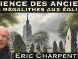 « Science des Anciens : Des mégalithes aux églises » avec Éric Charpentier