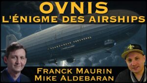 « OVNIS : L'énigme des Airships » avec Franck Maurin & Mike Aldebaran