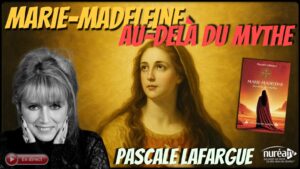 « Marie-Madeleine : Au-delà du mythe » avec Pascale Lafargue