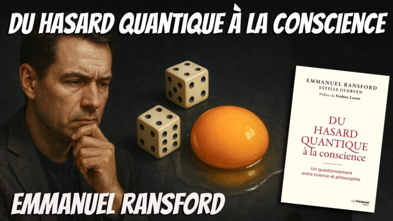 Du hasard quantique à la conscience avec Emmanuel Ransford