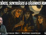 Sorcières, sortilèges & légendes rurales avec Patrice Rey
