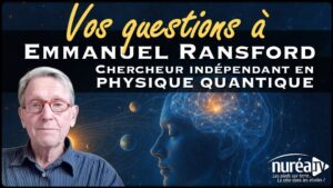 VOS QUESTIONS à Emmanuel Ransford, chercheur indépendant en Physique Quantique