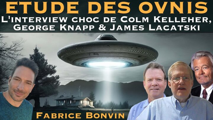 Étude des OVNIS l'interview de George Knapp, Colm Kelleher & James Lacatsky par Fabrice Bonvin