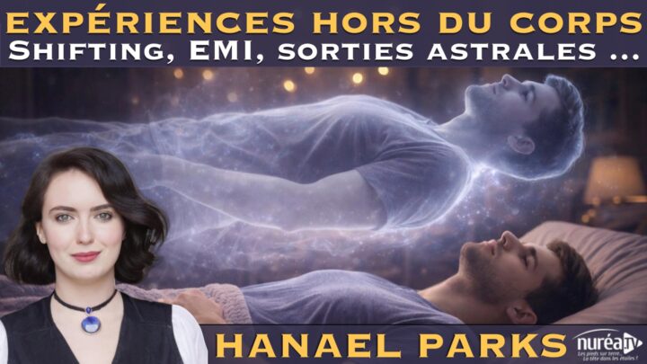 EXPÉRIENCES HORS DU CORPS : Shifting, EMI, sorties astrales ... | Hanael Parks
