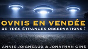 OVNIS en Vendée : De très étranges observations | Annie Joigneaux & Jonathan Giné
