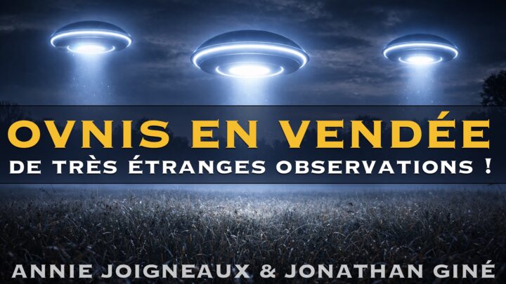OVNIS en Vendée : De très étranges observations | Annie Joigneaux & Jonathan Giné